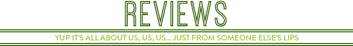 Reviews - Yup it's all about us, us, us - Just from someone's lips